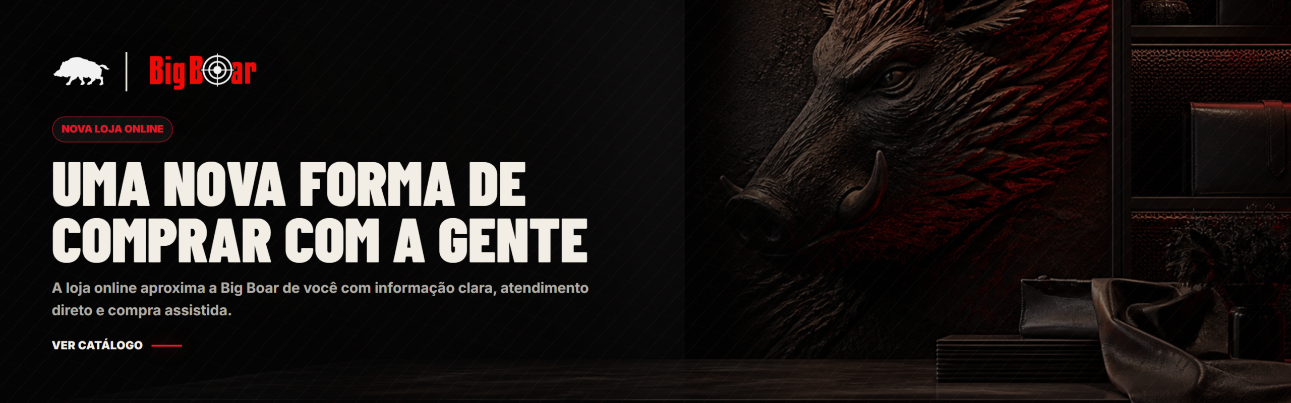 Big Boar: nova loja online. Uma nova forma de comprar com a gente. Ver catálogo.